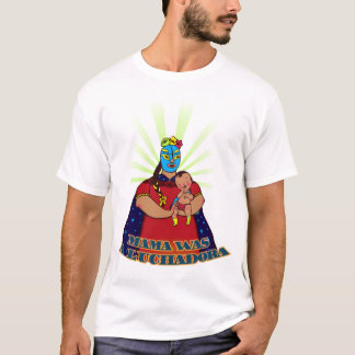 Mutter war ein Luchadora T-Shirt