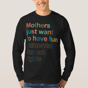 Mütter Wollte einfach, lustige Menschenrechte zu h T-Shirt