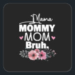 Mutterkunde | Mama Mommy Mama Bruh Floral Birthday Quadratischer Aufkleber<br><div class="desc">Mutterkunde | Mama Mommy Mama Bruh Floral Birthday</div>