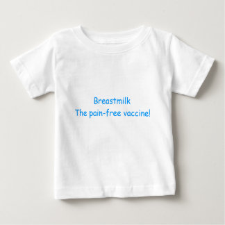 Muttermilch der Schmerz-freie Impfstoff! Baby T-shirt