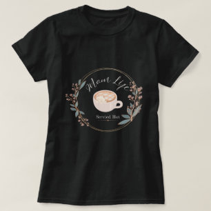 Muttermoment-Leben heiß serviert, gemütlicher Kaff T-Shirt