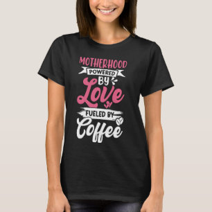 Mutterschaft durch Liebe angetrieben durch Kaffee- T-Shirt