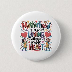 Mutterschaft Ist Die Kunst Mit Dem Herzen Zu Liebe Button