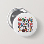 Mutterschaft Ist Die Kunst Mit Dem Herzen Zu Liebe Button (Vorne & Hinten)