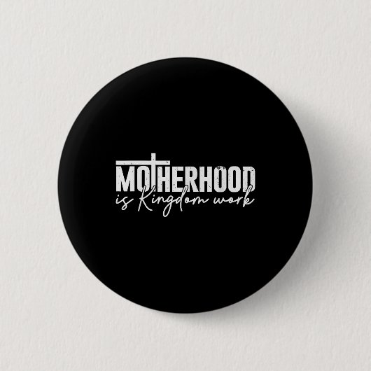 Mutterschaft ist Königreichsarbeit Mama Mutter Chr Button (Vorderseite)