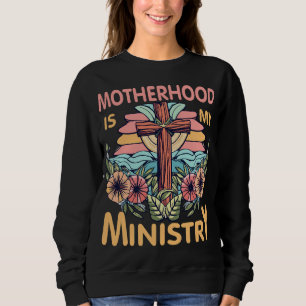 Mutterschaft ist mein Ministerium für Christliche  Sweatshirt
