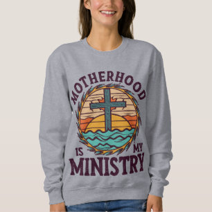 Mutterschaft ist mein Ministerium für häusliche Ma Sweatshirt