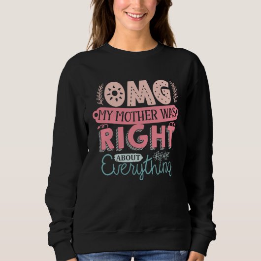 Muttertag OMG Meine Mutter hatte recht Sweatshirt (Vorderseite)