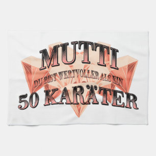 Mutti du bist wertvoller als ein 50 Karäter Geschirrtuch