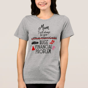Mutti, ich werde immer dein großes finanzielles Pr Tri-Blend Shirt