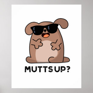 Mutts Up Funny Doggie Pun Poster