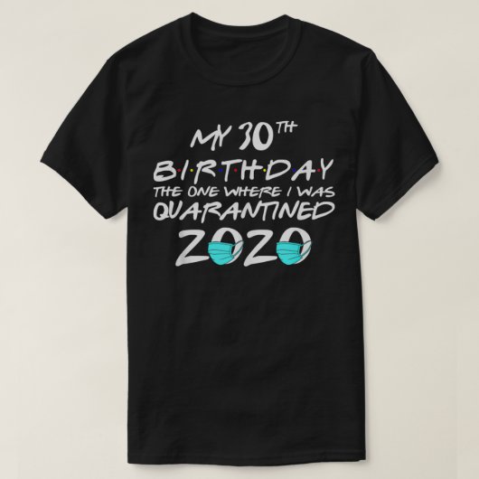 My 30th Birthday The One Where I Was Quarantined 2 T-Shirt (Design vorne)