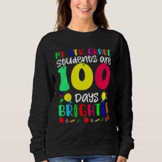 My 6th Grade Students Are 100 Days Brighter  100 D Sweatshirt