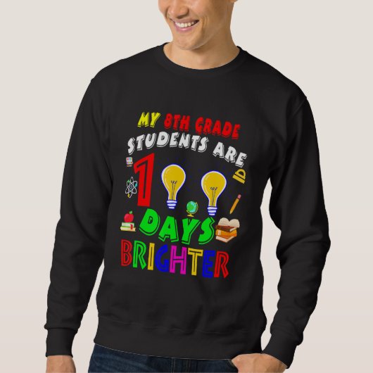 My 8th Grade Students Are 100 Days Brighter100 Day Sweatshirt (Vorderseite)
