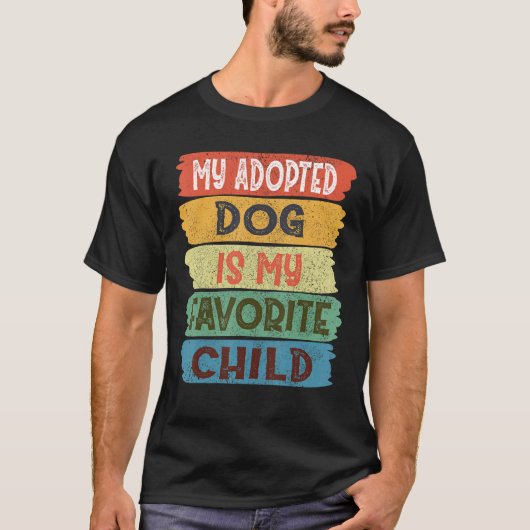 My Adopted Dog is my Favorite Child T-Shirt (Vorderseite)