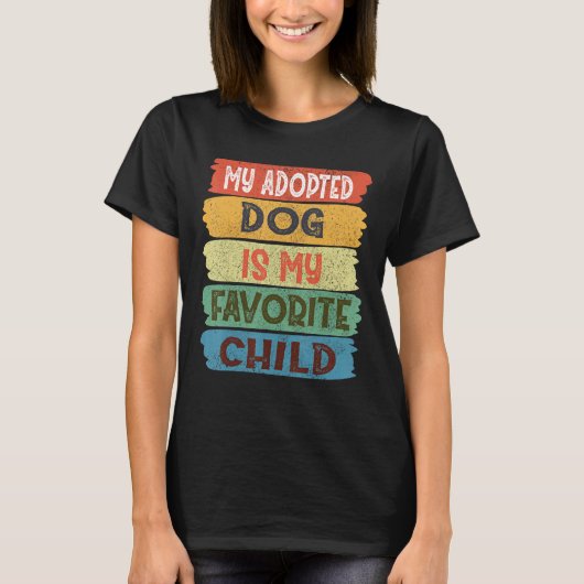 My Adopted Dog is my Favorite Child T-Shirt (Vorderseite)