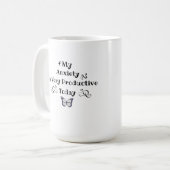 My Anxiety Is Very Productive Today – Kaffeetasse (Vorderseite Links)