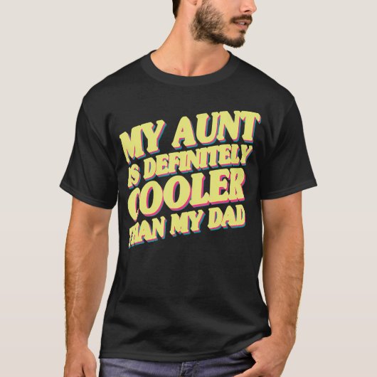 My Aunt Is Definitely Cooler Than My Dad T-Shirt (Vorderseite)