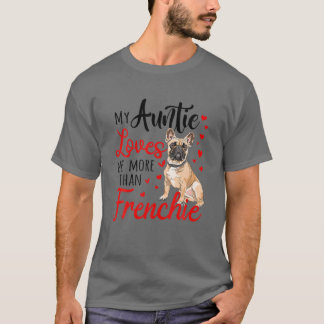 My Aunt Loves Me More Than Frenchie Bulldog Mom Mo T-Shirt