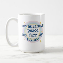 My Aura Says Peace, My Face Says Try Me Kaffeetasse