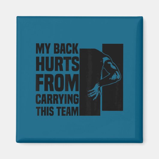 My Back Hurts From Carrying This Team Funny Humor  Magnet (Vorne)