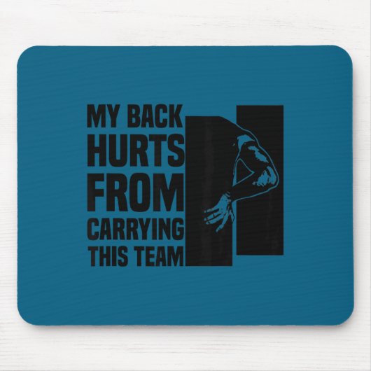 My Back Hurts From Carrying This Team Funny Humor Mousepad (Vorne)