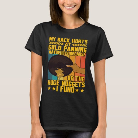 My Back Hurts Gold Panning Huge Nuggets Gold Prosp T-Shirt (Vorderseite)