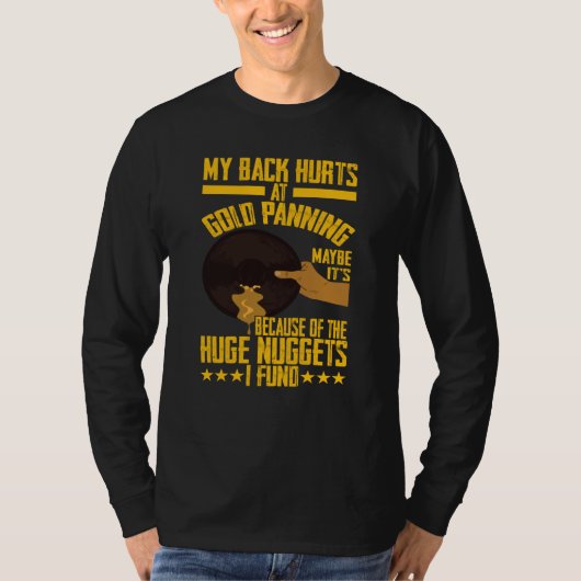 My Back Hurts Gold Panning Huge Nuggets Gold Prosp T-Shirt (Vorderseite)
