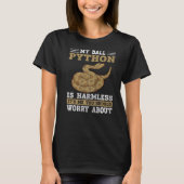 My Ball Python Is Harmless Snake  Ball Python  1 T-Shirt (Vorderseite)