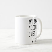 My Bank Account Just Hit Zero Funny  Kaffeetasse (VorderseiteRechts)