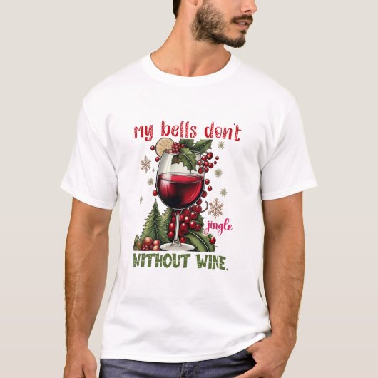 My Bells Don’t Jingle Without Wine Funny Christmas T-Shirt (Vorderseite)