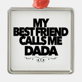 My Best Friend Calls Me Dada Fun New Father Gift  Ornament Aus Metall