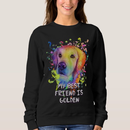 My Best Friend Is Golden  Golden Retriever Humor Sweatshirt (Vorderseite)