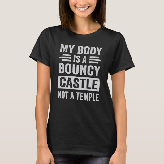 My Body Is A Bouncy Castle Not A Temple Sarcastic T-Shirt (Vorderseite)