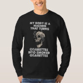 MY BODY IS A MACHINE THAT TURNS CIGARETTES INTO SM T-Shirt (Vorderseite)