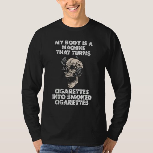 MY BODY IS A MACHINE THAT TURNS CIGARETTES INTO SM T-Shirt (Vorderseite)