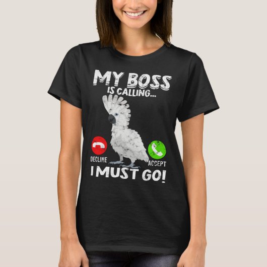 My Boss Is Calling Parrot Bird Umbrella Cockatoo T-Shirt (Vorderseite)