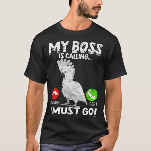 My Boss Is Calling Parrot Bird Umbrella Cockatoo T-Shirt (Vorderseite)