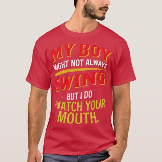 my boy might not always swing but i do so watch yo T-Shirt (Vorderseite)