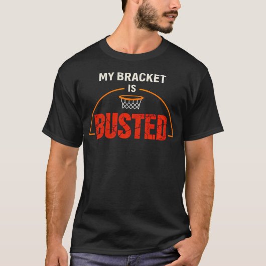 My Bracket Is Busted Basketball T-Shirt (Vorderseite)