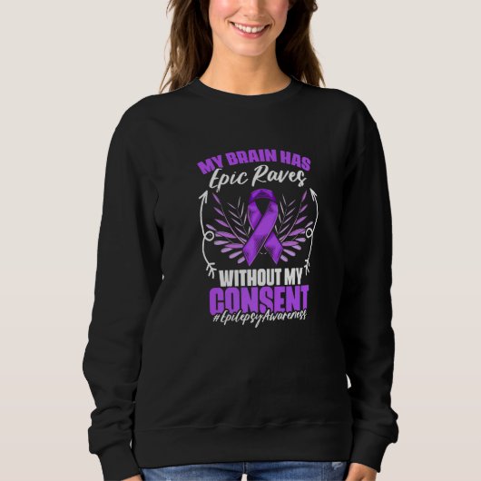 My Brain Has Epic Raves Epilepsy Survivor Epilepsy Sweatshirt (Vorderseite)