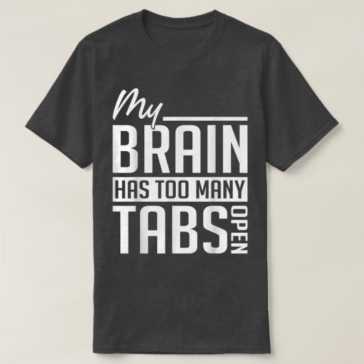 My Brain Has Too Many Tabs - ADHD Awareness T-Shirt (Design vorne)