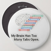 My Brain Has Too Many Tabs Open Button (Vorne & Hinten)