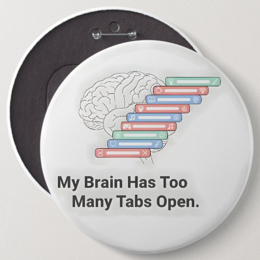 My Brain Has Too Many Tabs Open Button (Vorne & Hinten)