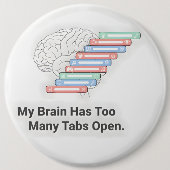 My Brain Has Too Many Tabs Open Button (Vorderseite)
