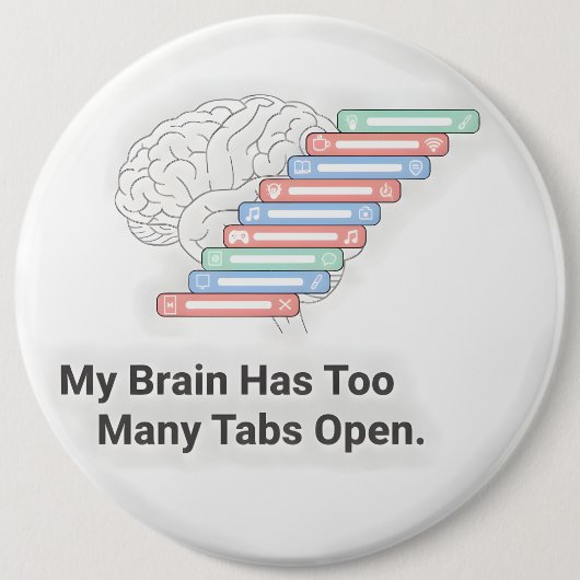 My Brain Has Too Many Tabs Open Button (Vorderseite)