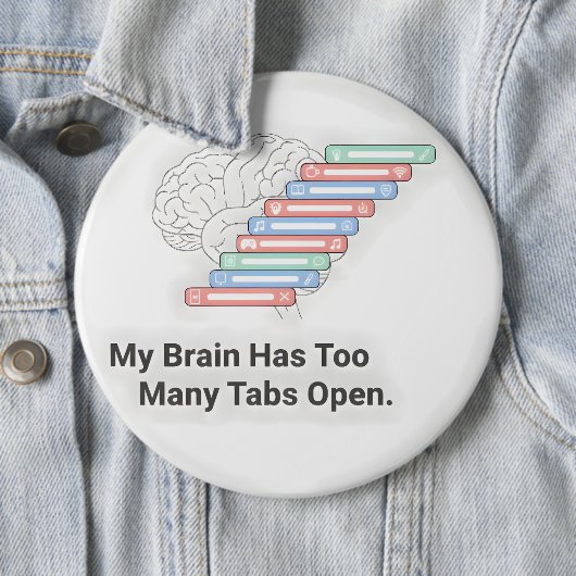 My Brain Has Too Many Tabs Open Button (Beispiel)