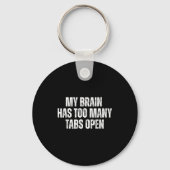 My Brain Has Too Many Tabs Open Funny Relatable Qu Schlüsselanhänger (Vorderseite)