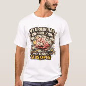 My Brain Has Too Many Tabs Open Funny T-Shirt (Vorderseite)