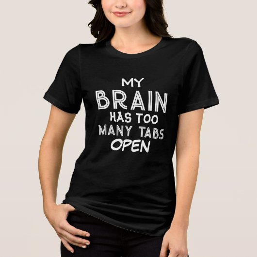 My Brain Has Too Many Tabs Open Funny women Tri-Blend Shirt (Vorderseite)